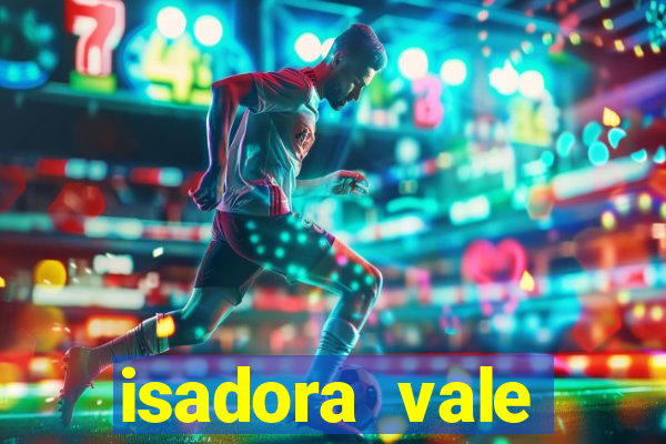 isadora vale reclame aqui